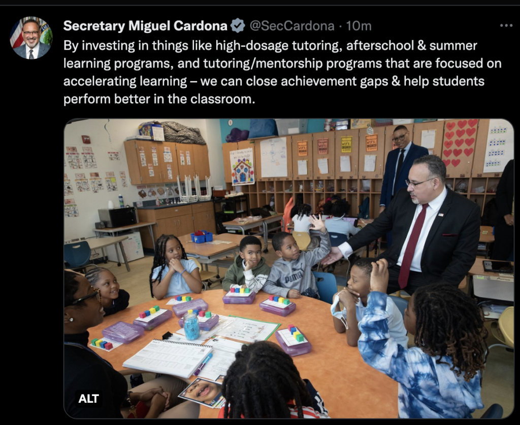 A tweet from US secretary of education "By investing in things like high-dosage tutoring, afterschool and summer learning programs, and tutoring/mentorship programs that are focused on accelerating learning – we can close achievement gaps and help students perform better in the classroom"